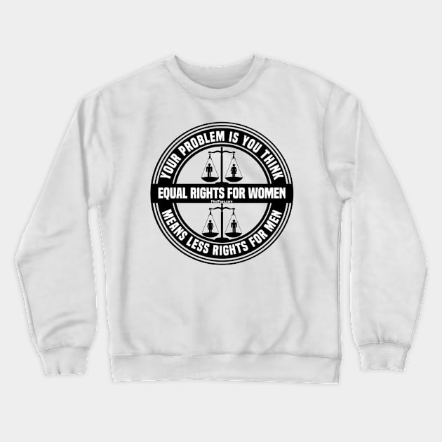 Equal Rights For Women Crewneck Sweatshirt by FirstTees